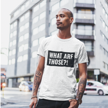 Lade das Bild in den Galerie-Viewer, What Are Those? - T-Shirt